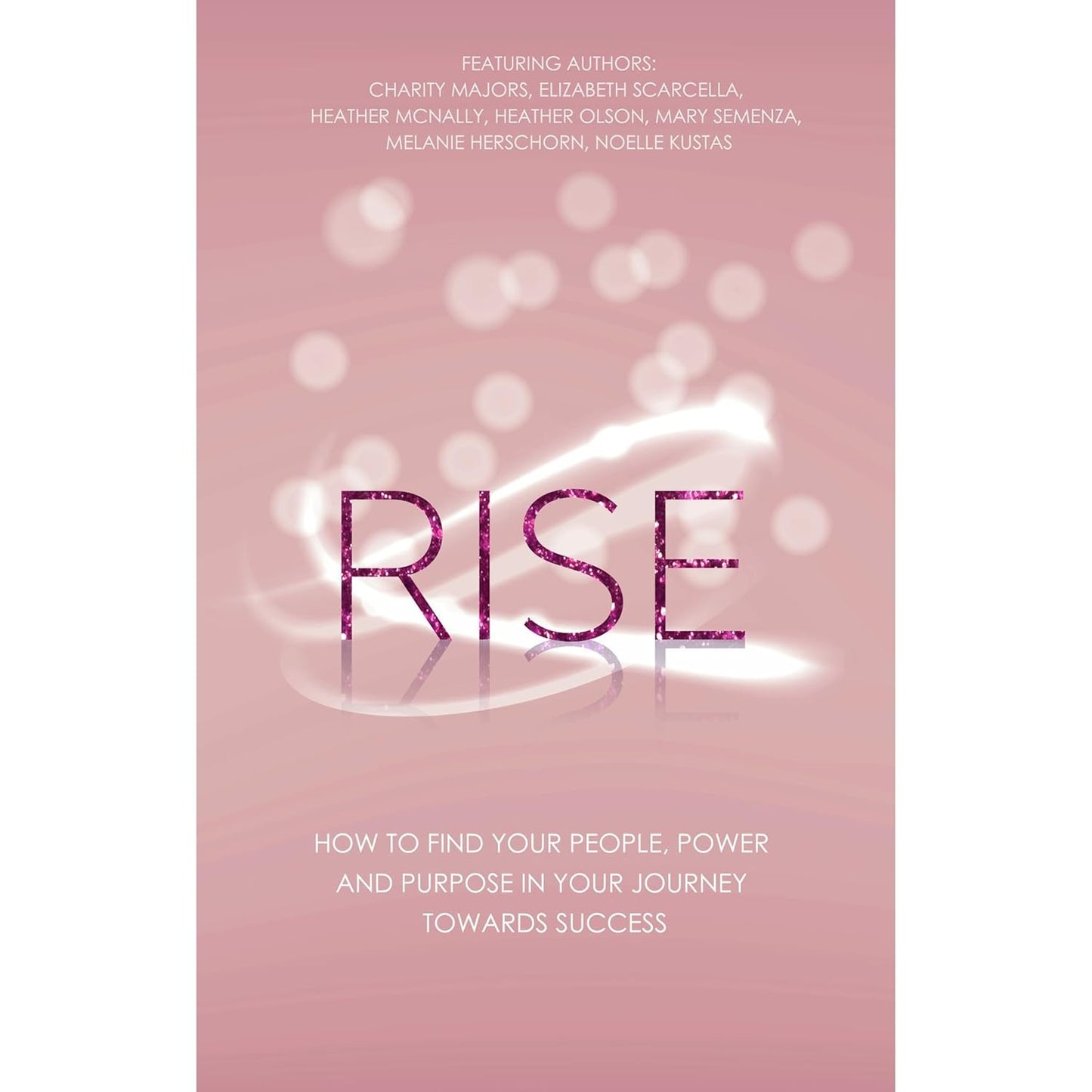 Rise: How to Find Your People, Power and Purpose in Your Journey Towards Success