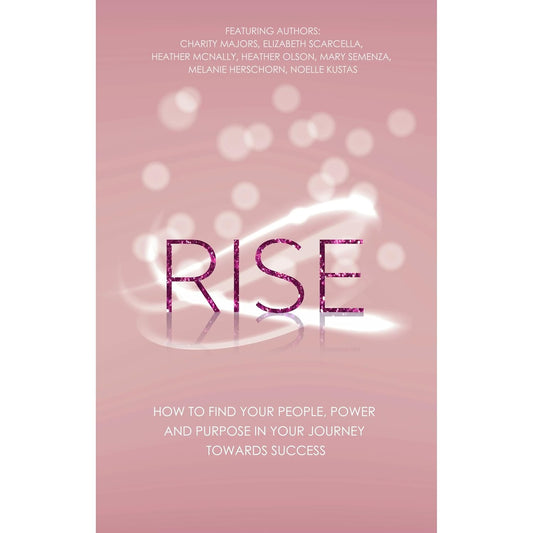 Rise: How to Find Your People, Power and Purpose in Your Journey Towards Success
